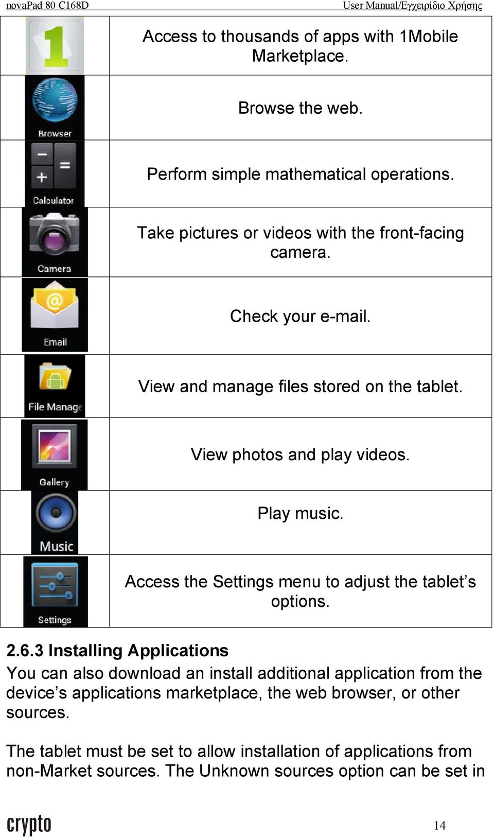 Play music. Access the Settings menu to adjust the tablet s options. 2.6.