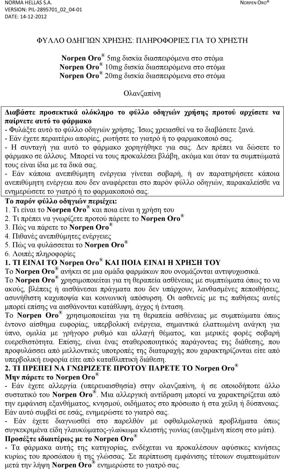 S.A. VERSION: PIL-2895701_02_04-01 DATE: 14-12-2012 NORPEN ORO ΦΥΛΛΟ ΟΔΗΓΙΩΝ ΧΡΗΣΗΣ: ΠΛΗΡΟΦΟΡΙΕΣ ΓΙΑ ΤΟ ΧΡΗΣΤΗ Norpen Oro 5mg δισκία διασπειρόμενα στο στόμα Norpen Oro 10mg δισκία διασπειρόμενα στο