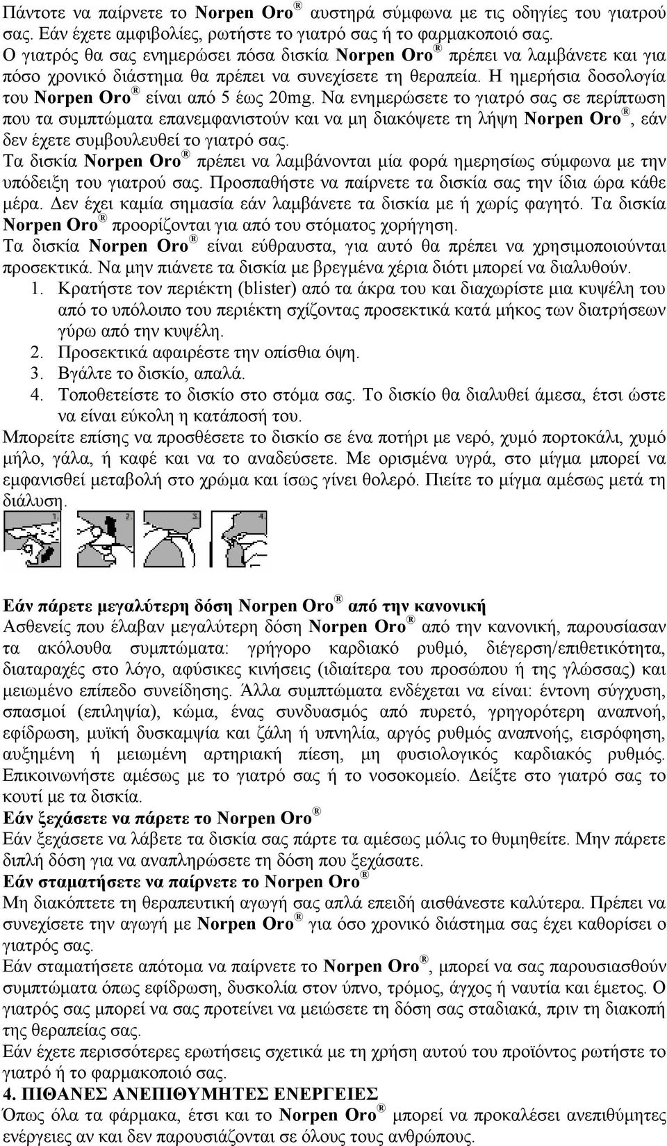 Nα ενημερώσετε το γιατρό σας σε περίπτωση που τα συμπτώματα επανεμφανιστούν και να μη διακόψετε τη λήψη Norpen Oro, εάν δεν έχετε συμβουλευθεί το γιατρό σας.