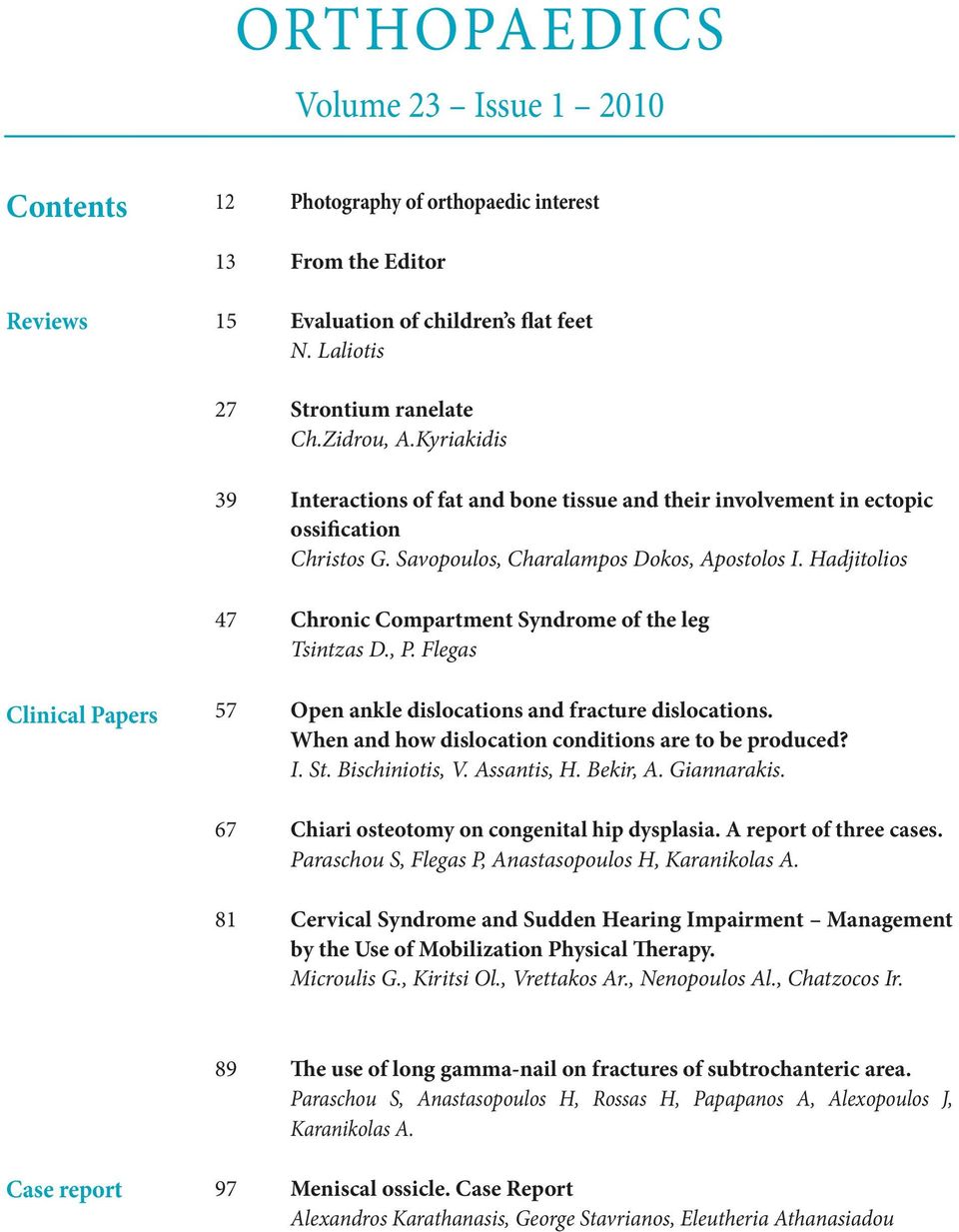 Hadjitolios 47 Chronic Compartment Syndrome of the leg Tsintzas D., P. Flegas Clinical Papers 57 Open ankle dislocations and fracture dislocations.