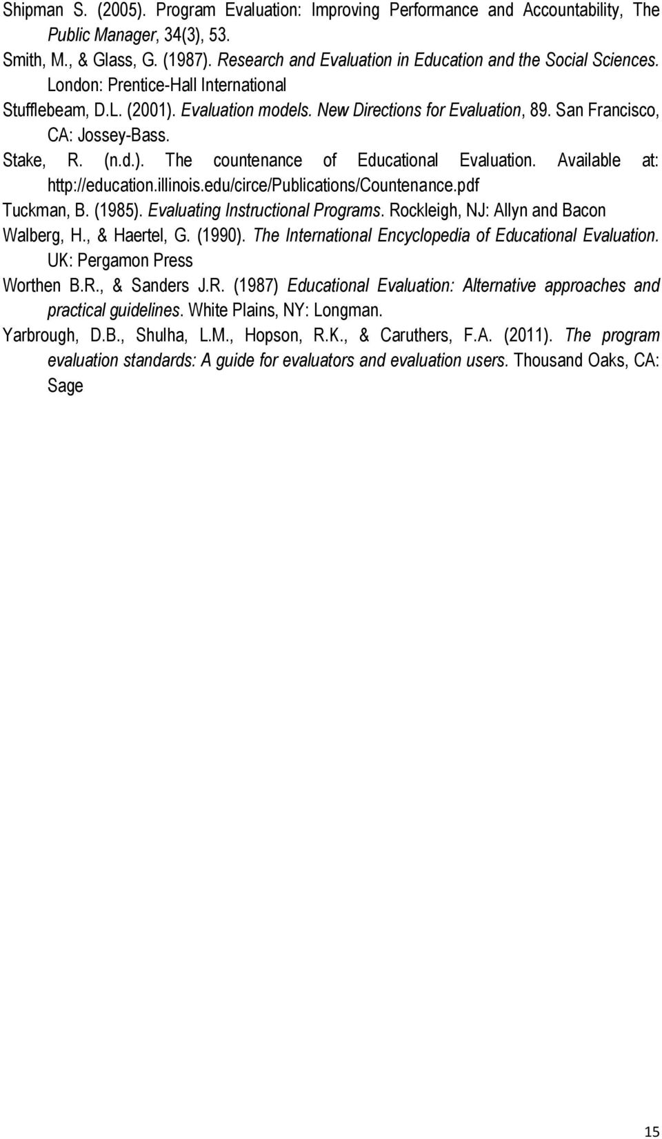 San Francisco, CA: Jossey-Bass. Stake, R. (n.d.). The countenance of Educational Evaluation. Available at: http://education.illinois.edu/circe/publications/countenance.pdf Tuckman, B. (1985).