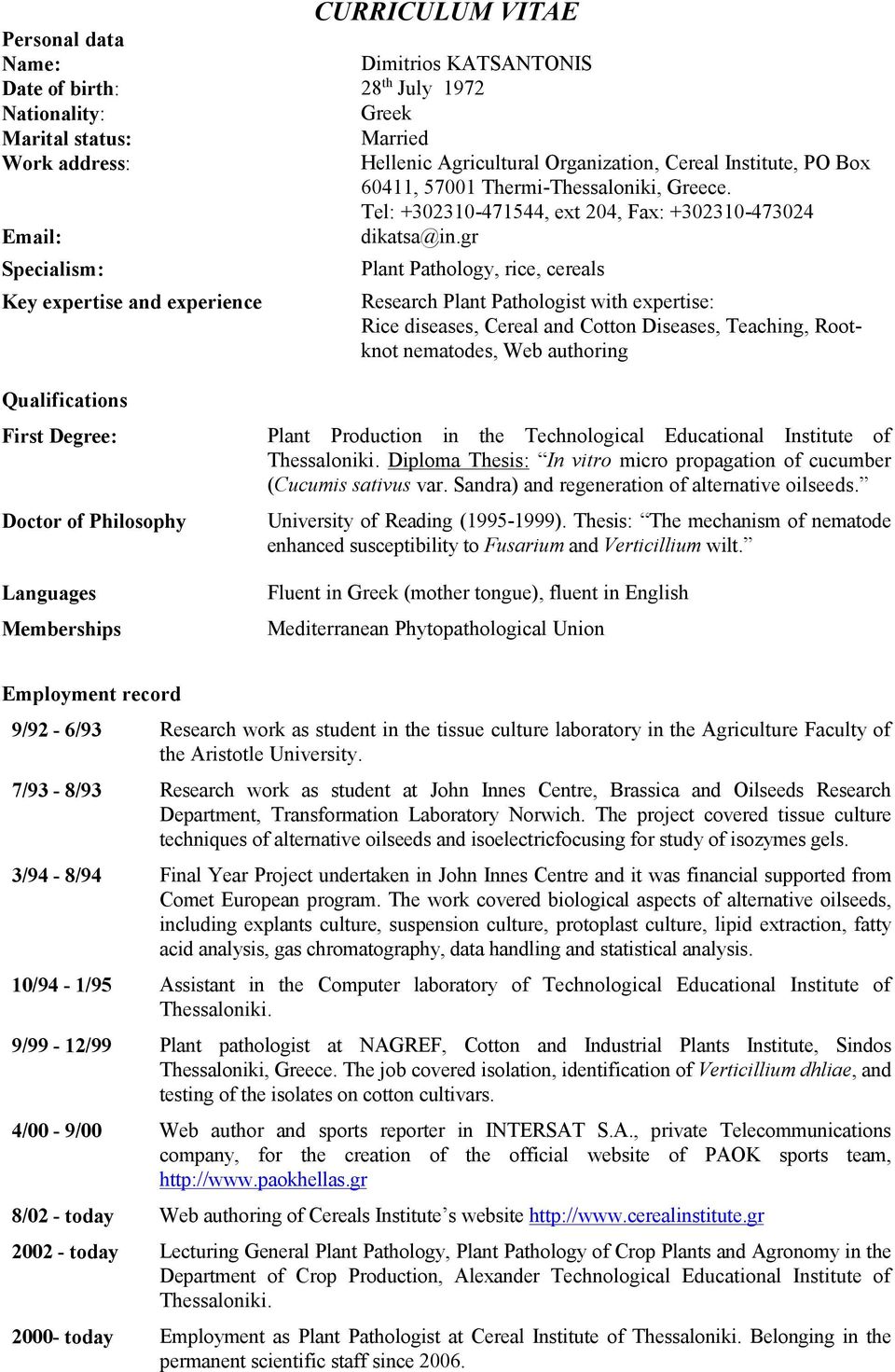 gr Specialism: Key expertise and experience Qualifications Plant Pathology, rice, cereals Research Plant Pathologist with expertise: Rice diseases, Cereal and Cotton Diseases, Teaching, Rootknot