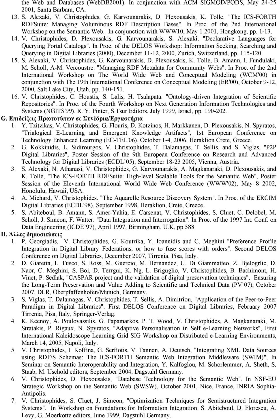 Plexousakis, G. Karvounarakis, S. Alexaki. "Declarative Languages for Querying Portal Catalogs". In Proc.