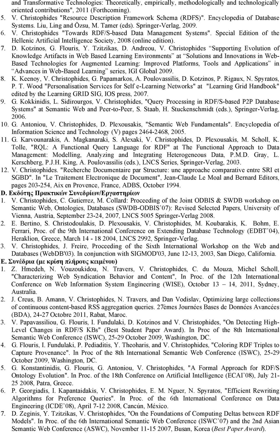 Christophides "Towards RDF/S-based Data Management Systems". Special Edition of the Hellenic Artificial Intelligence Society, 2008 (online edition). 7. D. Kotzinos, G. Flouris, Y. Tzitzikas, D.