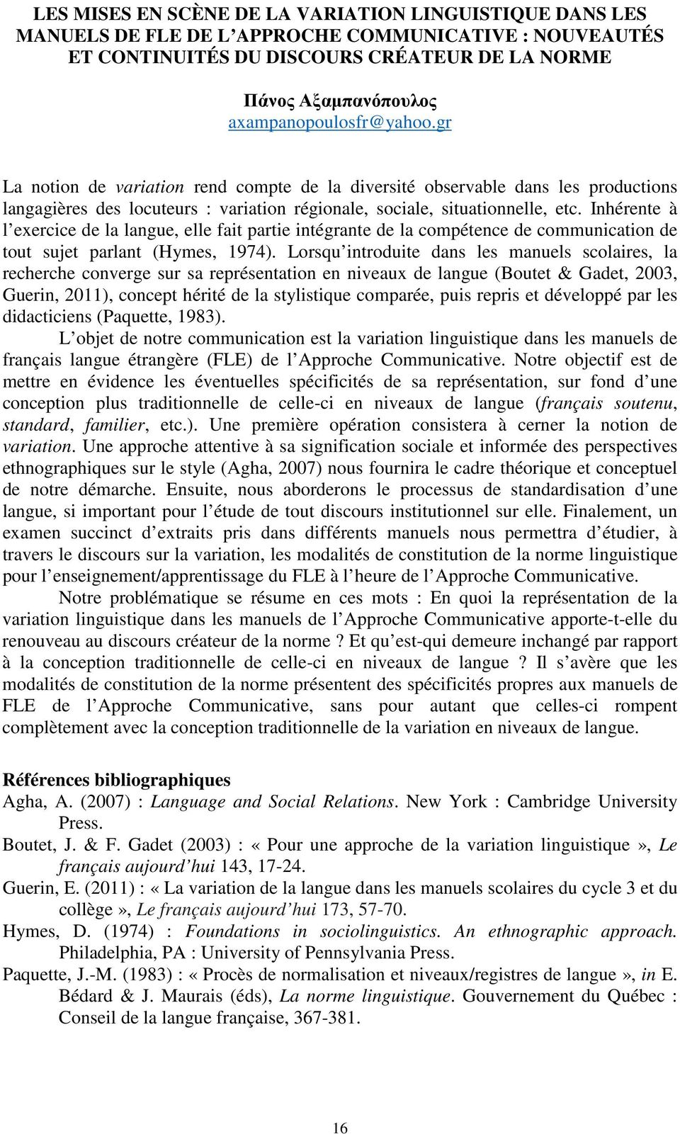 Inhérente à l exercice de la langue, elle fait partie intégrante de la compétence de communication de tout sujet parlant (Hymes, 1974).