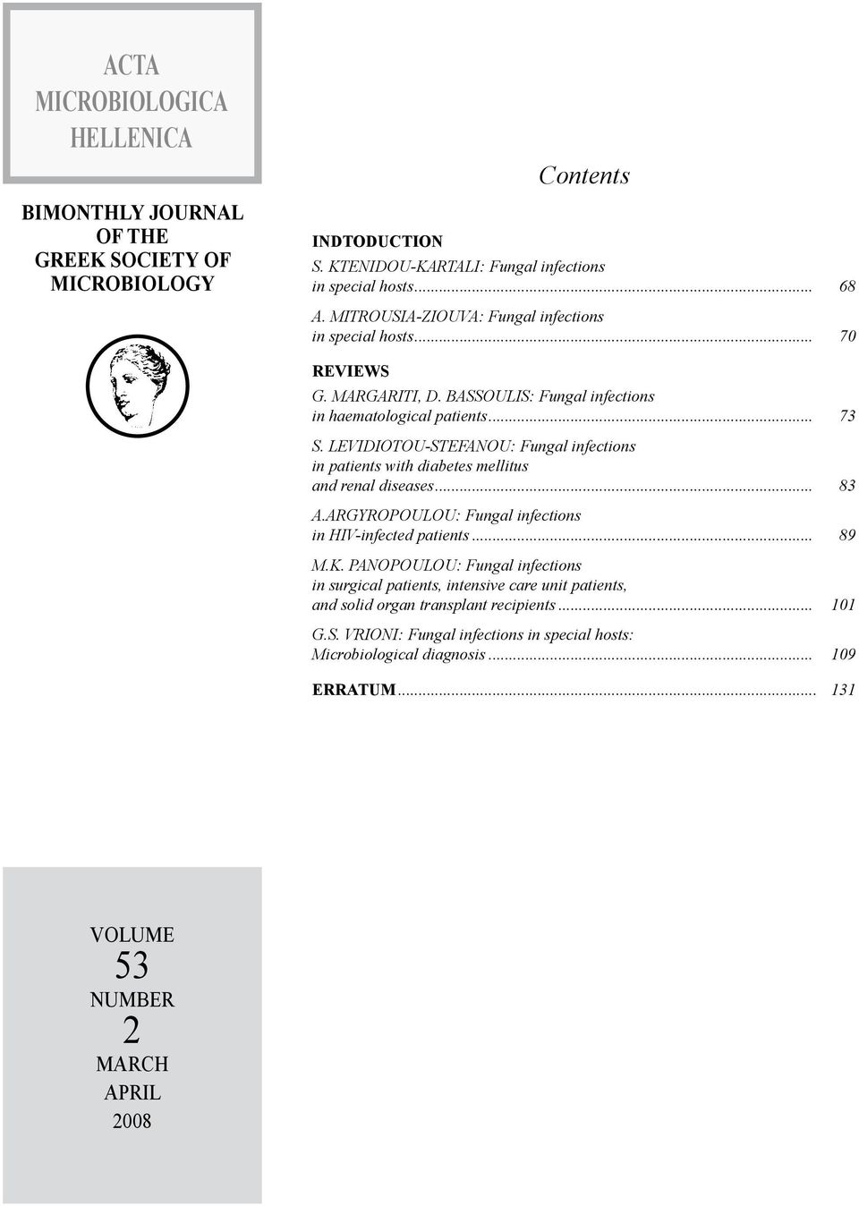 LEVIDIOTOU-STEFANOU: Fungal infections in patients with diabetes mellitus and renal diseases... 83 A.Argyropoulou: Fungal infections in HIV-infected patients... 89 M.K.