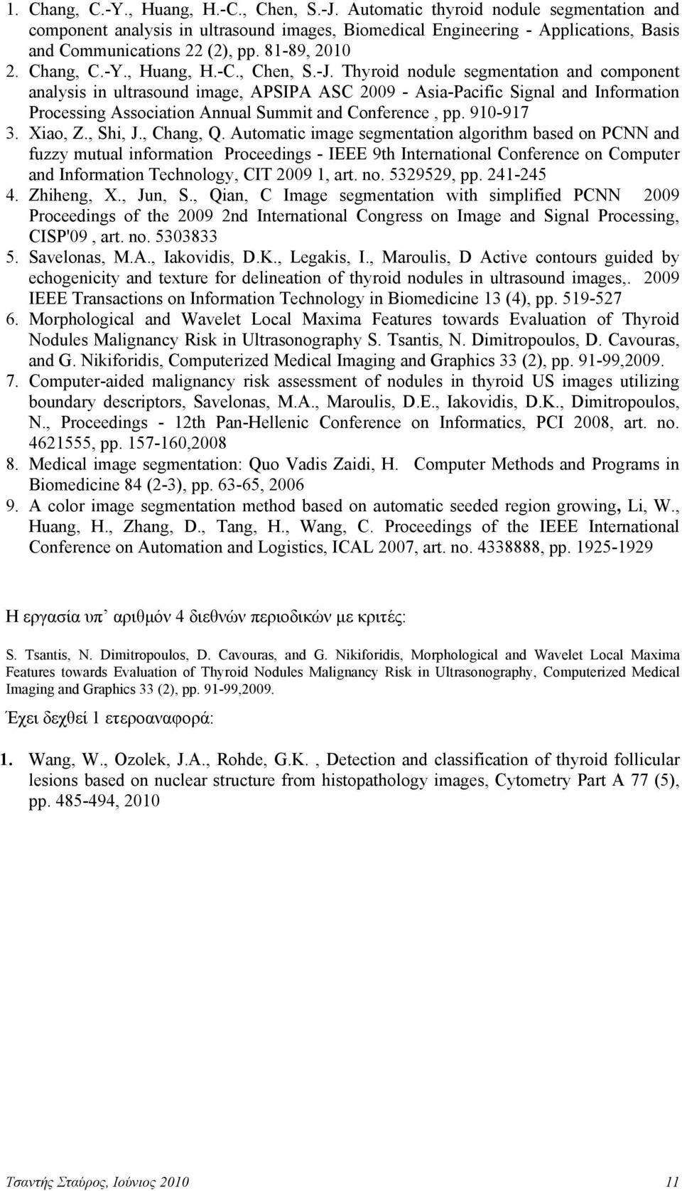 , Chen, S.-J. Thyroid nodule segmentation and component analysis in ultrasound image, APSIPA ASC 2009 - Asia-Pacific Signal and Information Processing Association Annual Summit and Conference, pp.