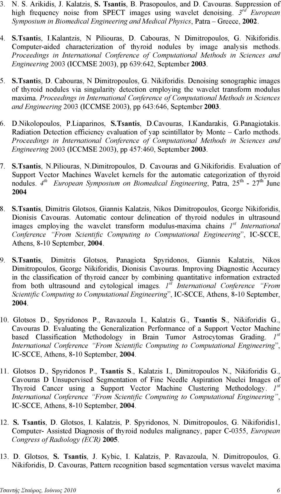 Computer-aided characterization of thyroid nodules by image analysis methods.