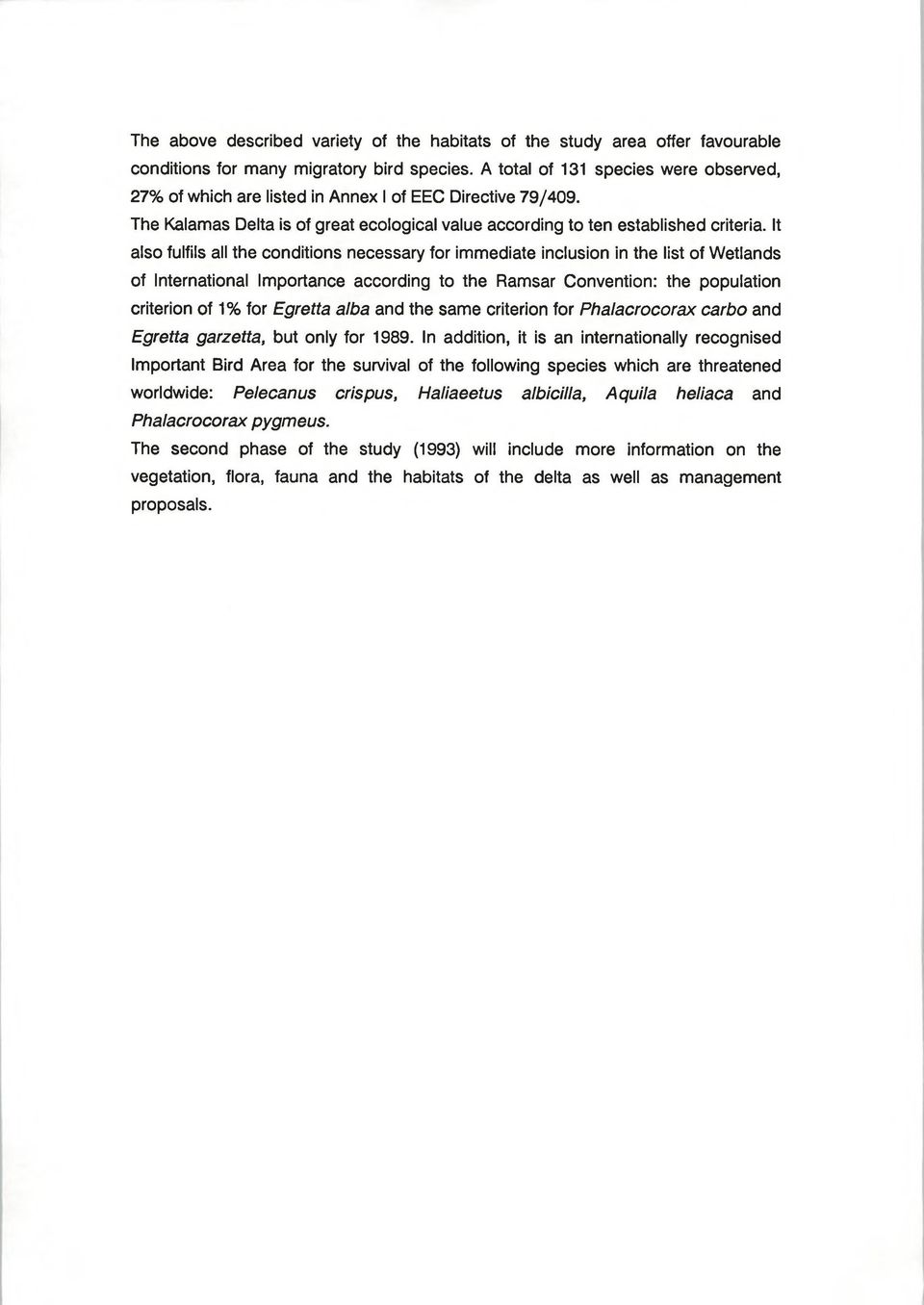 It also fulfils all the conditions necessary for immediate inclusion in the list of Wetlands of International Importance according to the Ramsar Convention: the population criterion of 1% for Egretta