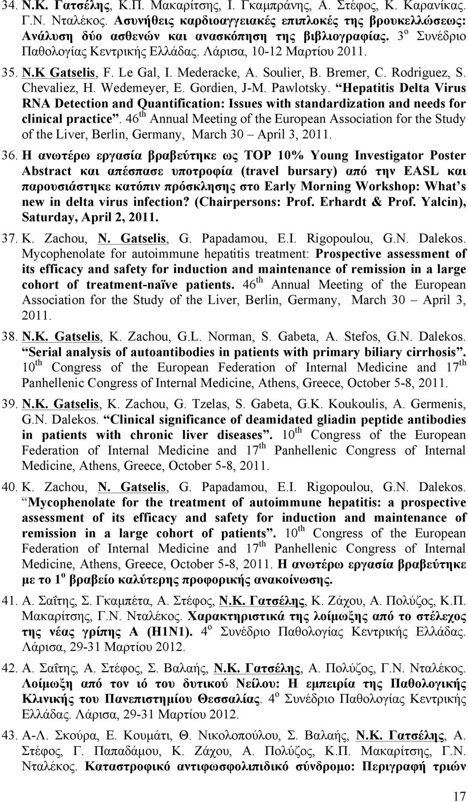 Pawlotsky. Hepatitis Delta Virus RNA Detection and Quantification: Issues with standardization and needs for clinical practice.