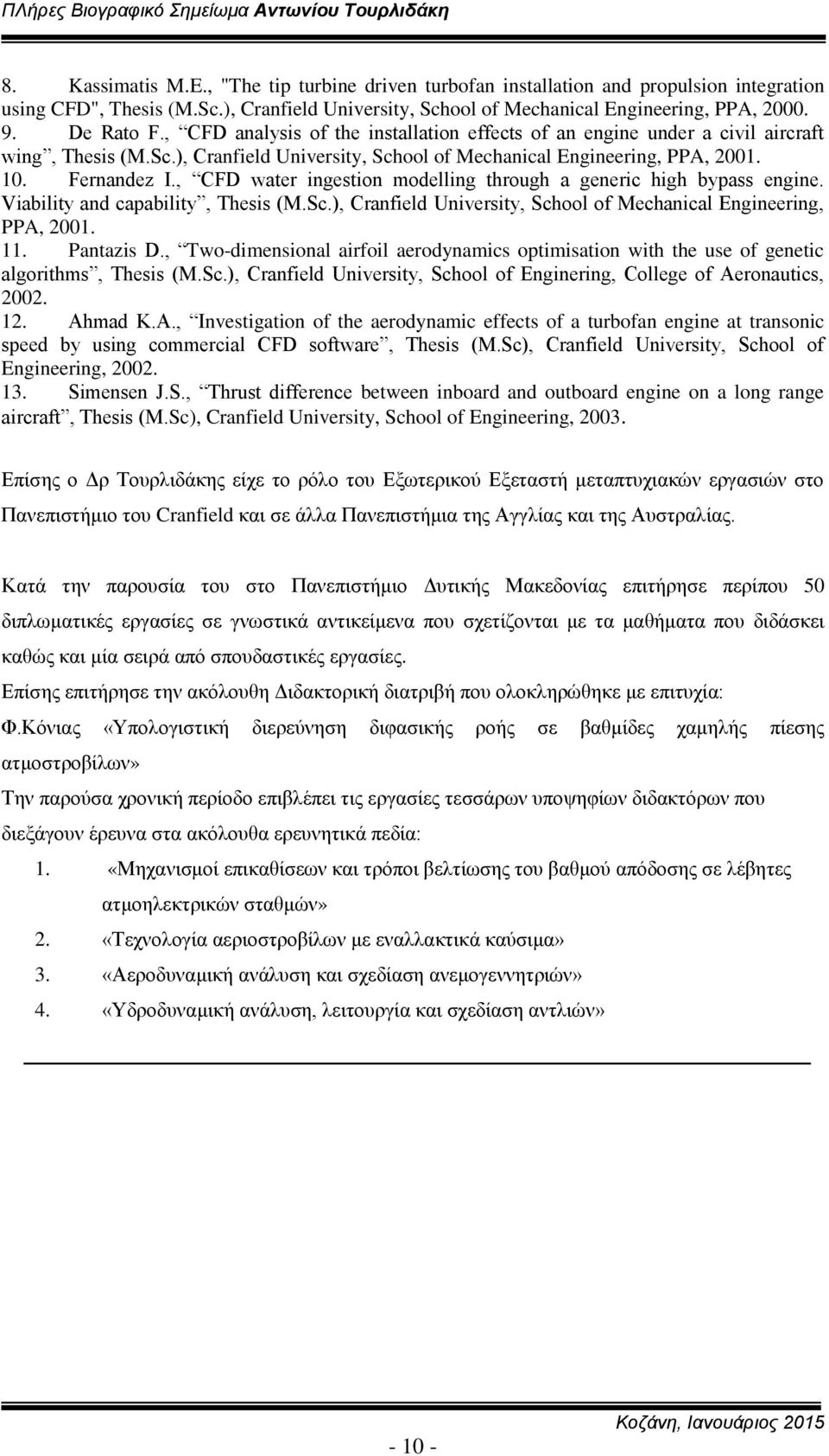 , CFD water ingestion modelling through a generic high bypass engine. Viability and capability, Thesis (M.Sc.), Cranfield University, School of Mechanical Engineering, PPA, 2001. 11. Pantazis D.