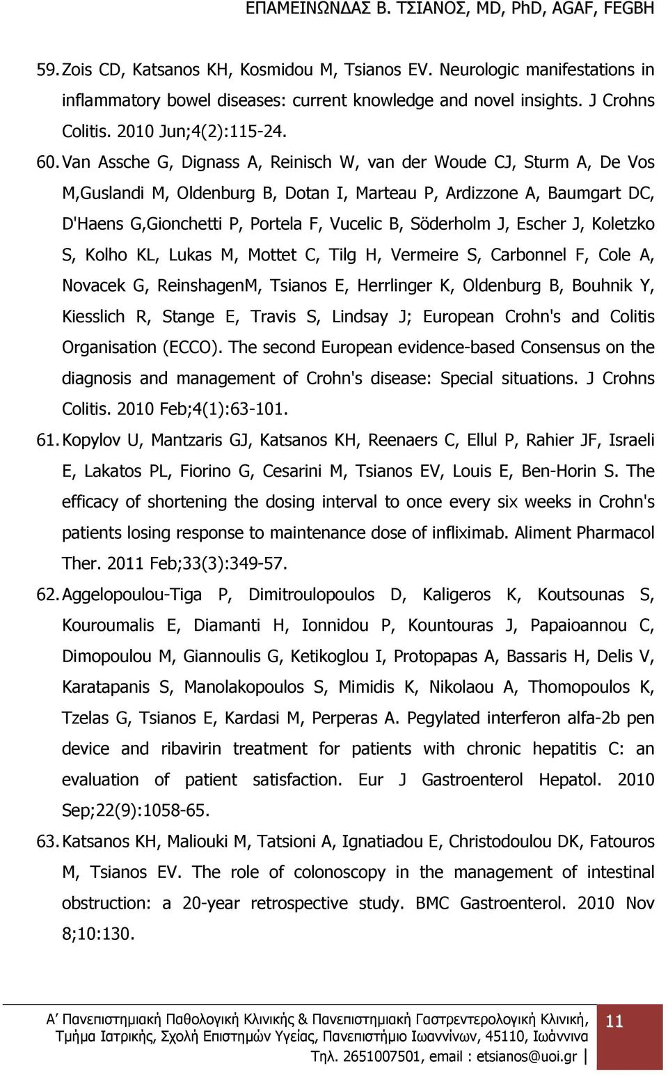 J, Escher J, Koletzko S, Kolho KL, Lukas M, Mottet C, Tilg H, Vermeire S, Carbonnel F, Cole A, Novacek G, ReinshagenM, Tsianos E, Herrlinger K, Oldenburg B, Bouhnik Y, Kiesslich R, Stange E, Travis