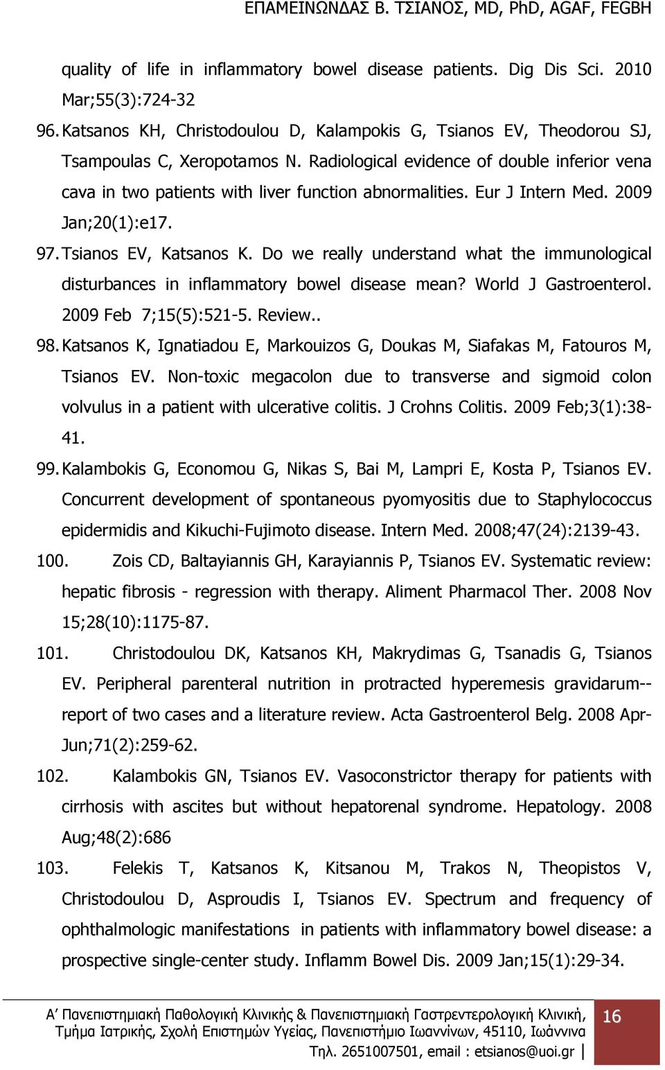 Do we really understand what the immunological disturbances in inflammatory bowel disease mean? World J Gastroenterol. 2009 Feb 7;15(5):521-5. Review.. 98.