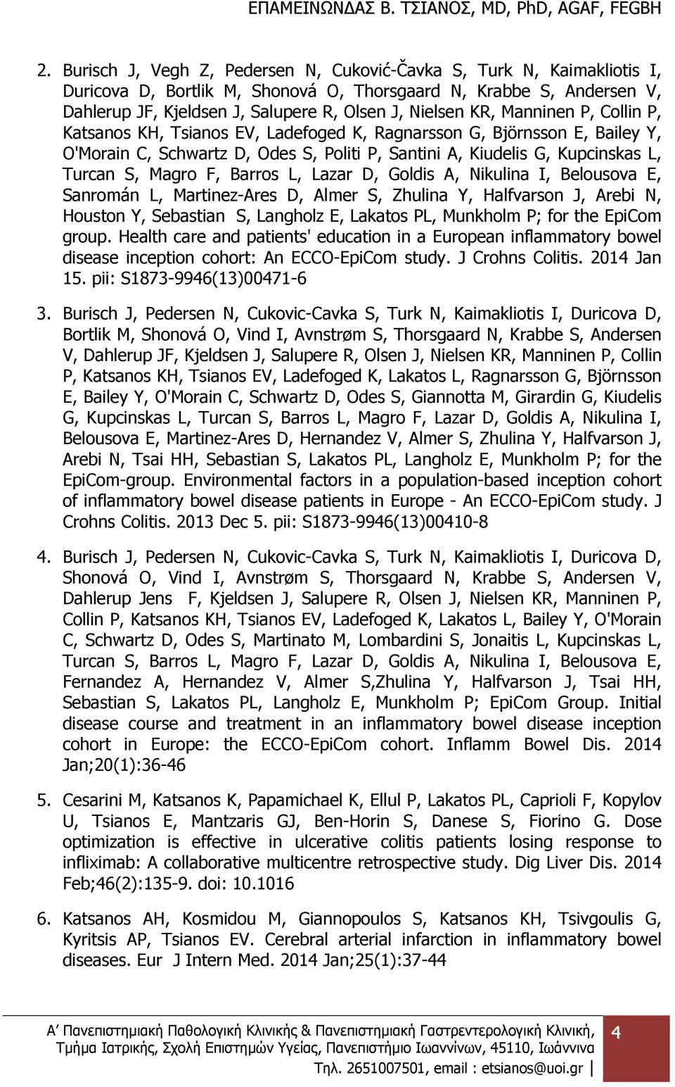 Barros L, Lazar D, Goldis A, Nikulina I, Belousova E, Sanromán L, Martinez-Ares D, Almer S, Zhulina Y, Halfvarson J, Arebi N, Houston Y, Sebastian S, Langholz E, Lakatos PL, Munkholm P; for the