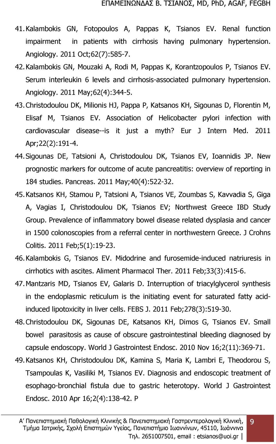 Christodoulou DK, Milionis HJ, Pappa P, Katsanos KH, Sigounas D, Florentin M, Elisaf M, Tsianos EV. Association of Helicobacter pylori infection with cardiovascular disease--is it just a myth?