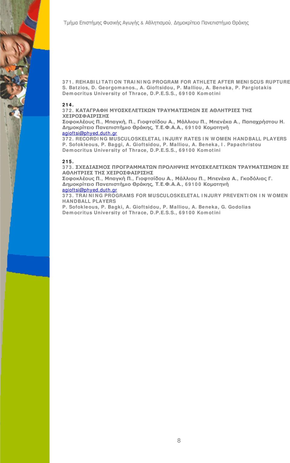 RECORDING MUSCULOSKELETAL INJURY RATES IN WOMEN HANDBALL PLAYERS P. Sofokleous, P. Baggi, A. Gioftsidou, P. Malliou, A. Beneka, I. Papachristou 215. 373.