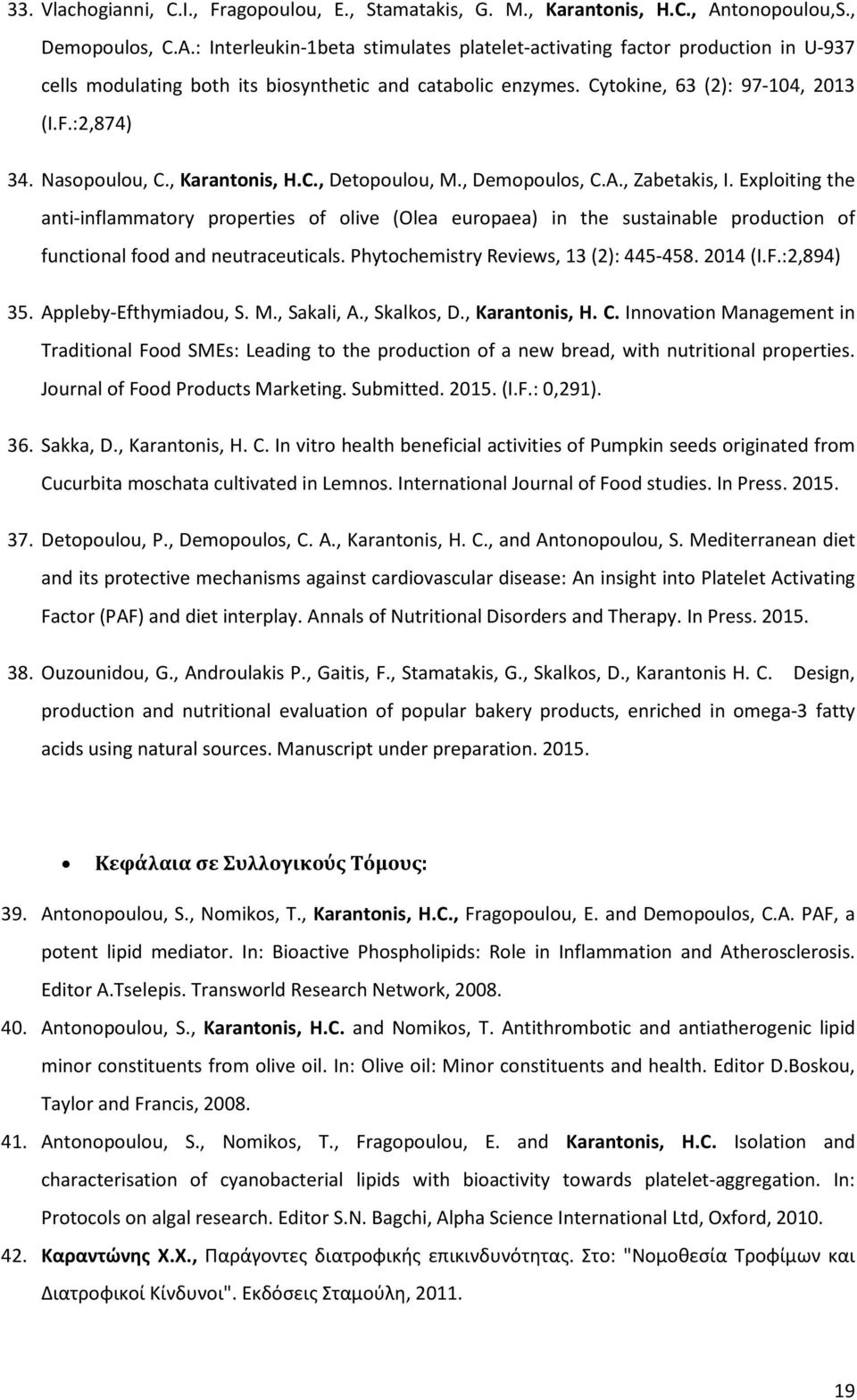 Cytokine, 63 (2): 97-104, 2013 (I.F.:2,874) 34. Nasopoulou, C., Karantonis, H.C., Detopoulou, M., Demopoulos, C.A., Zabetakis, I.