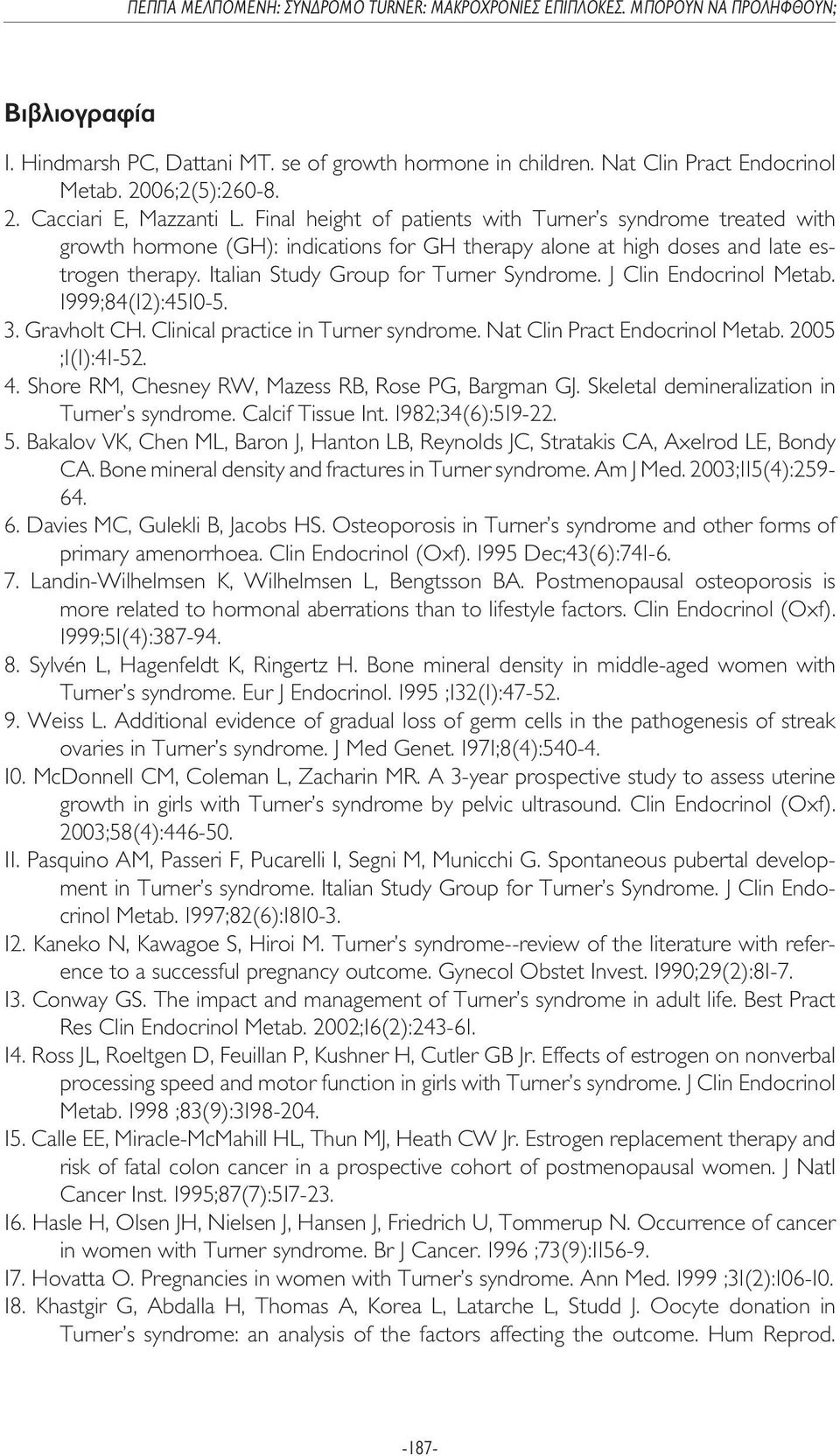 J Clin Endocrinol Metab. 1999;84(12):4510-5. 3. Gravholt CH. Clinical practice in Turner syndrome. Nat Clin Pract Endocrinol Metab. 2005 ;1(1):41-52. 4.