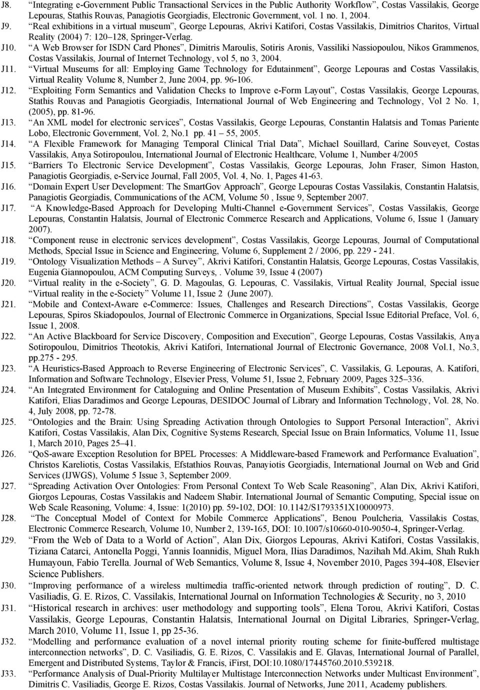 A Web Browser for ISDN Card Phones, Dimitris Maroulis, Sotiris Aronis, Vassiliki Nassiopoulou, Nikos Grammenos, Costas Vassilakis, Journal of Internet Technology, vol 5, no 3, 2004. J11.
