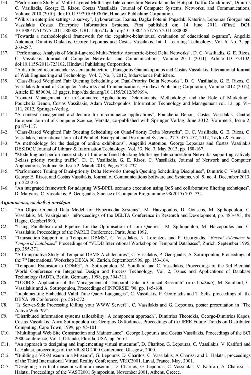 Wikis in enterprise settings: a survey, Lykourentzou Ioanna, Dagka Foteini, Papadaki Katerina, Lepouras Giorgos and Vassilakis Costas. Enterprise Information Systems.