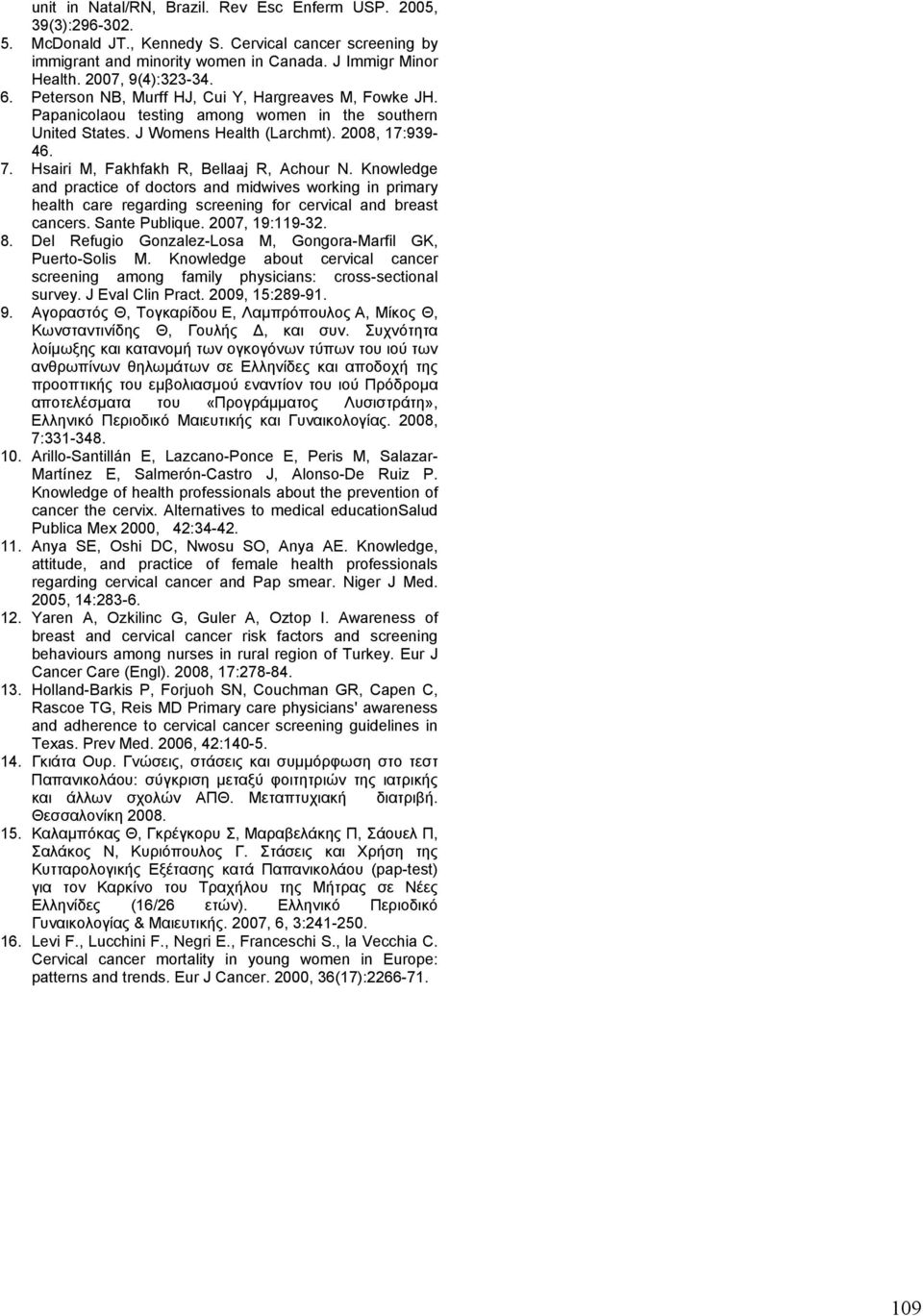 Hsairi M, Fakhfakh R, Bellaaj R, Achour N. Knowledge and practice of doctors and midwives working in primary health care regarding screening for cervical and breast cancers. Sante Publique.