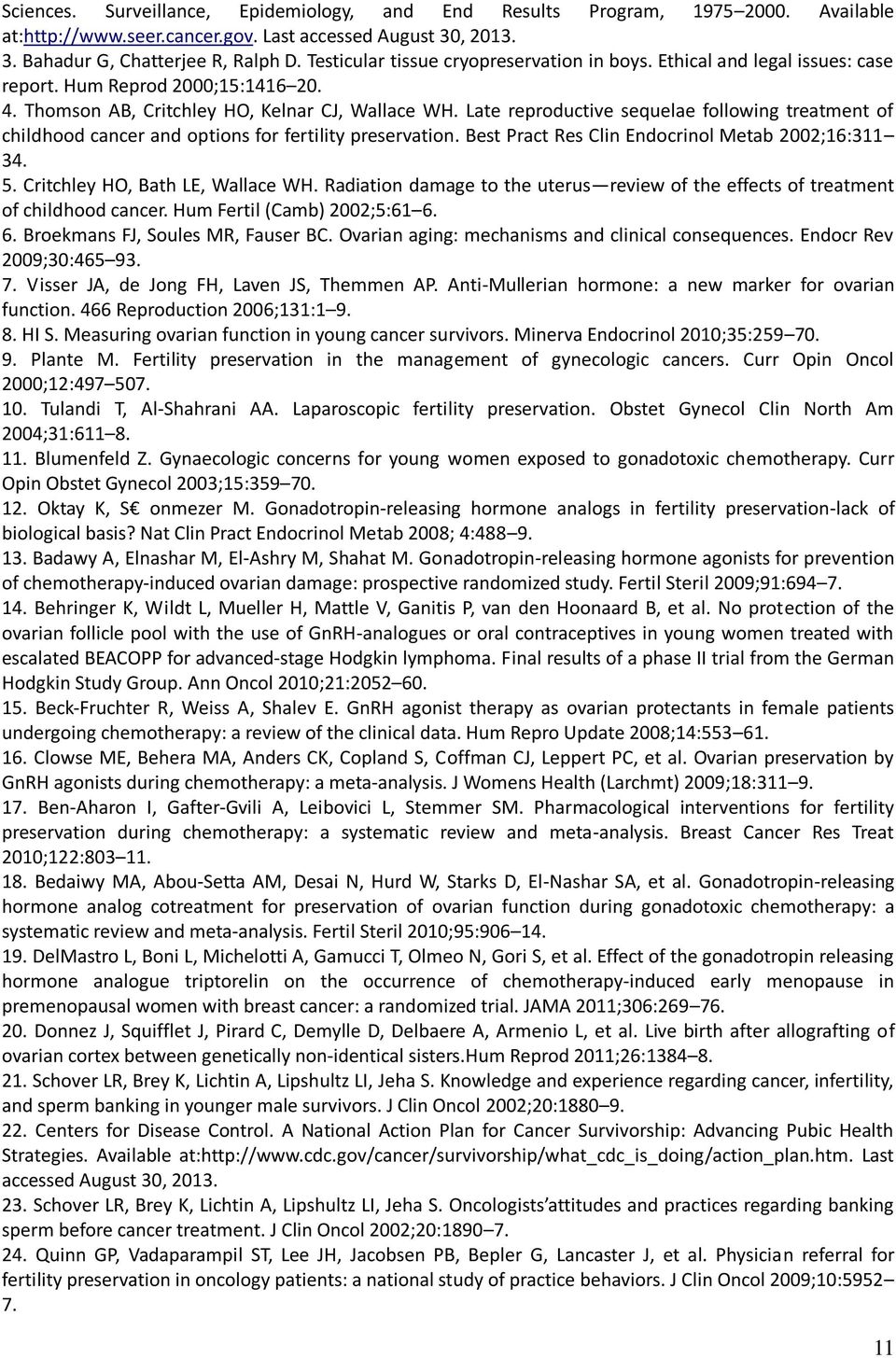 Late reproductive sequelae following treatment of childhood cancer and options for fertility preservation. Best Pract Res Clin Endocrinol Metab 2002;16:311 34. 5. Critchley HO, Bath LE, Wallace WH.