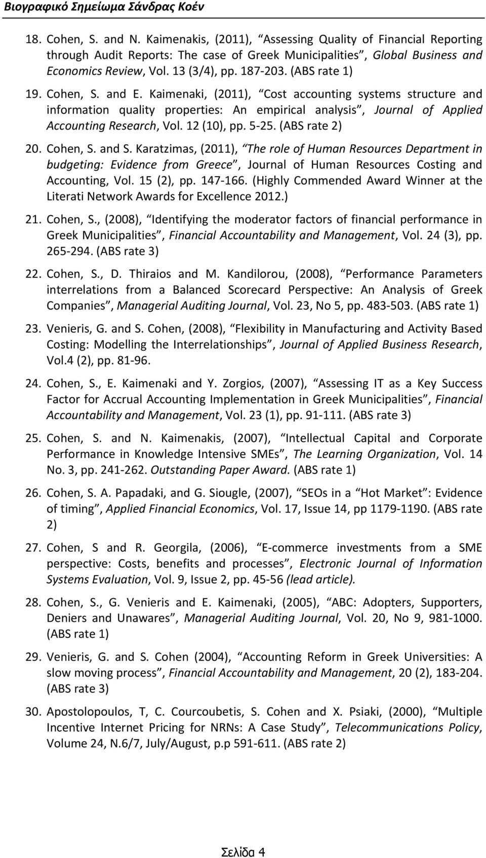 (ABS rate 2) 20. Chen, S. and S. Karatzimas, (2011), The rle f Human Resurces Department in budgeting: Evidence frm Greece, Jurnal f Human Resurces Csting and Accunting, Vl. 15 (2), pp. 147 166.