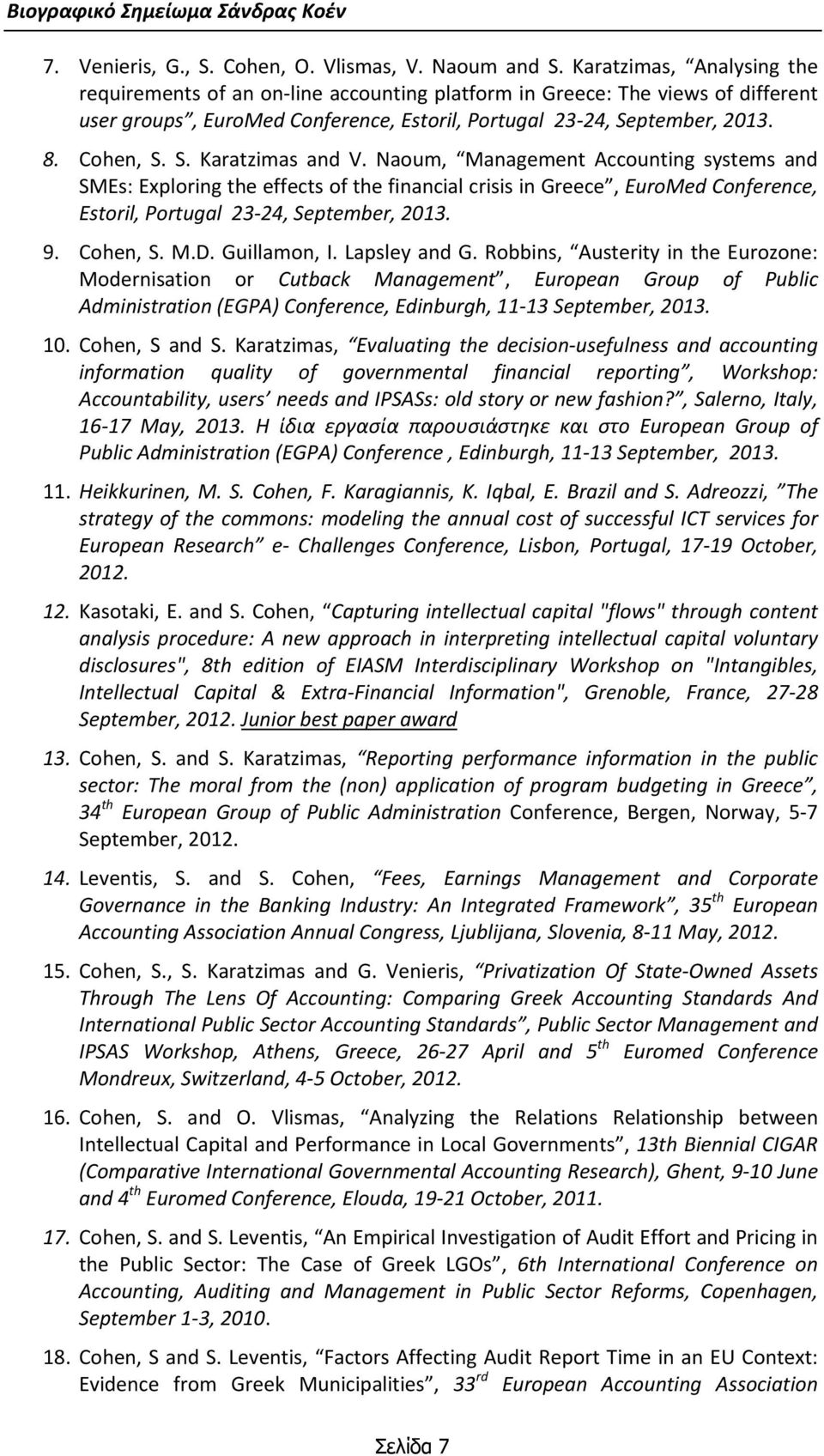 Naum, Management Accunting systems and SMEs: Explring the effects f the financial crisis in Greece, EurMed Cnference, Estril, Prtugal 23 24, September, 2013. 9. Chen, S. M.D. Guillamn, I.