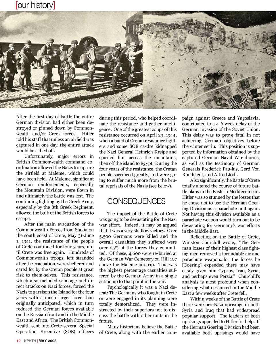 Unfortunately, major errors in British Commonwealth command coordination allowed the Nazis to capture the airfield at Maleme, which could have been held.