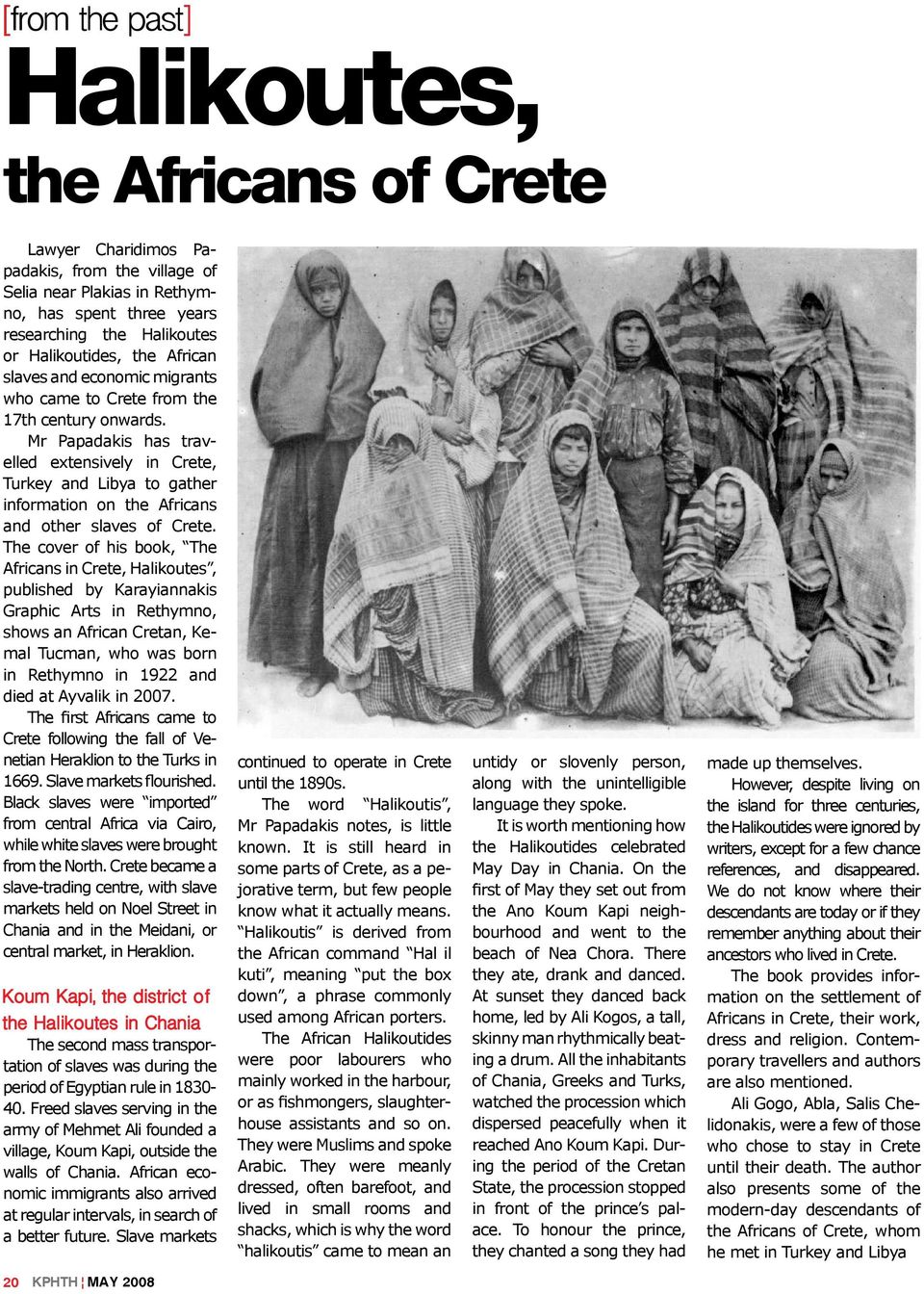 Mr Papadakis has travelled extensively in Crete, Turkey and Libya to gather information on the Africans and other slaves of Crete.