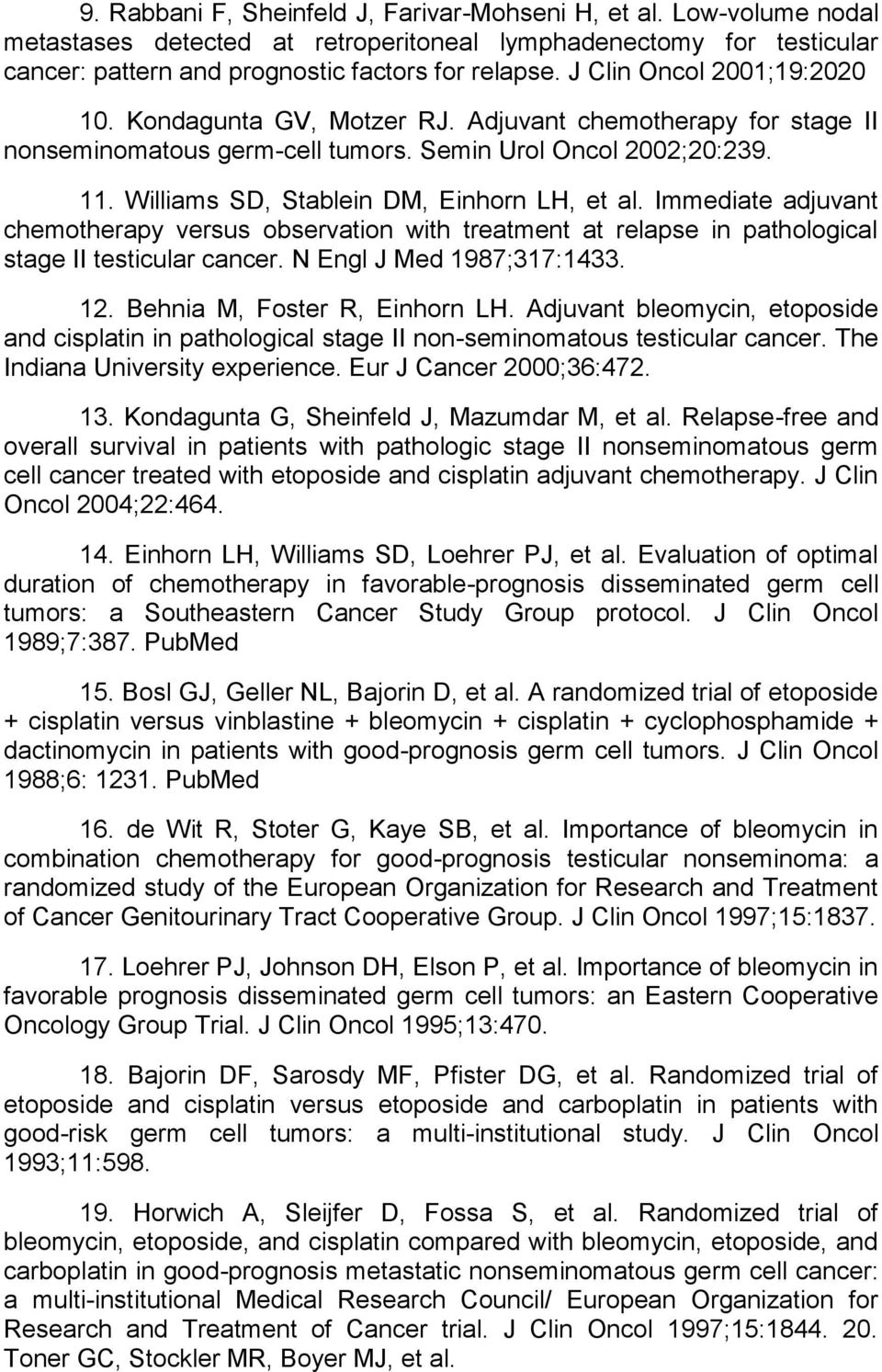 Williams SD, Stablein DM, Einhorn LH, et al. Immediate adjuvant chemotherapy versus observation with treatment at relapse in pathological stage II testicular cancer. N Engl J Med 1987;317:1433. 12.