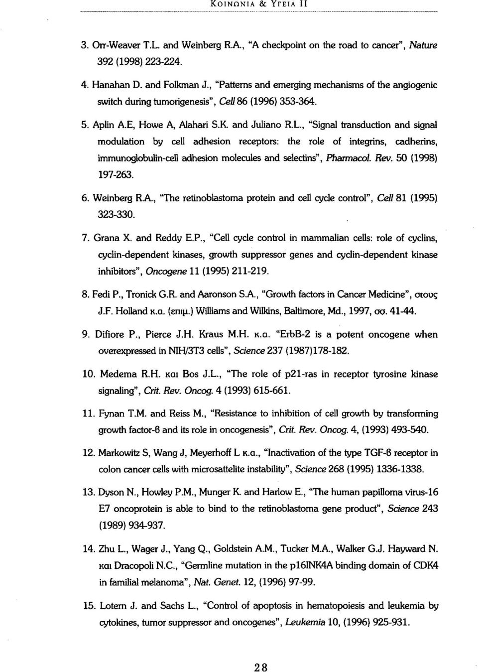 , "Signal transduction and signal modulation by cell adhesion receptors: the role of integrins, Cadherins, immunoglobulin-cell adhesion molecules and selectins", Pharmacol. Rev. 50 (1998) 197-263. 6.