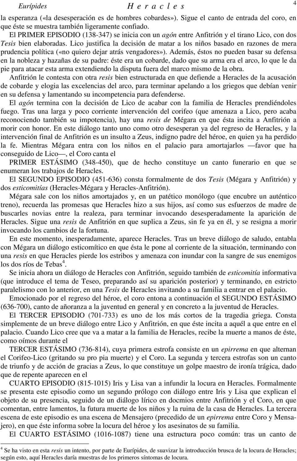 Lico justifica la decisión de matar a los niños basado en razones de mera prudencia política («no quiero dejar atrás vengadores»).