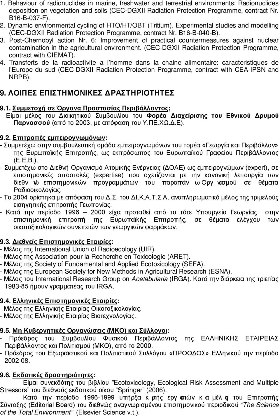 6: Improvement of practical countermeasures against nuclear contamination in the agricultural environment. (CEC-DGXII Radiation Protection Programme, contract with CIEMAT). 4.