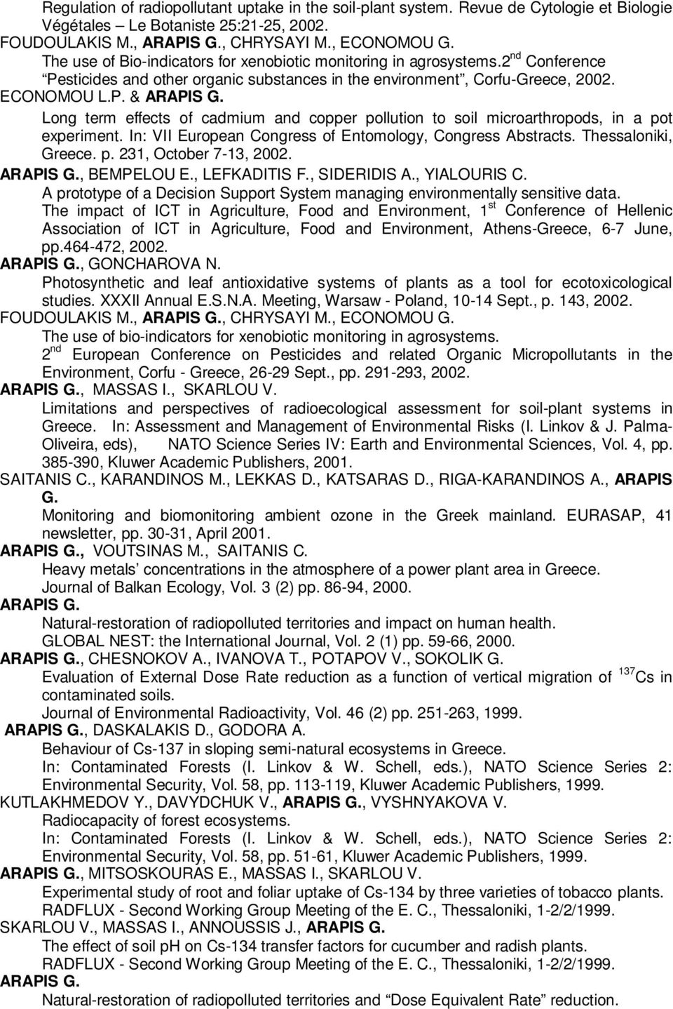 In: VII European Congress of Entomology, Congress Abstracts. Thessaloniki, Greece. p. 231, October 7-13, 2002., BEMPELOU E., LEFKADITIS F., SIDERIDIS A., YIALOURIS C.