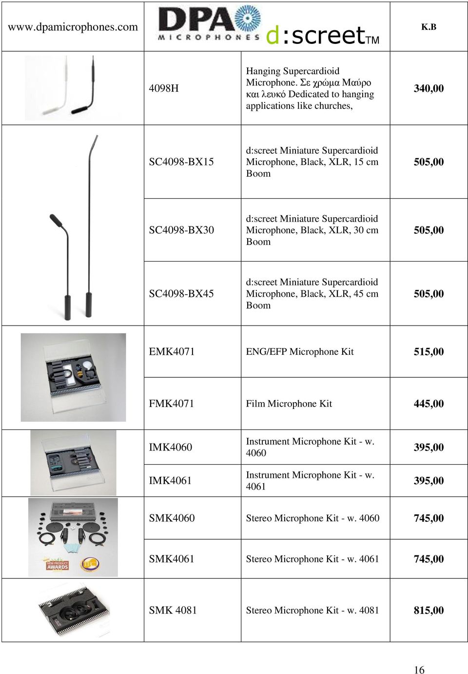 d:screet Miniature Supercardioid Microphone, Black, XLR, 30 cm Boom 505,00 SC4098-BX45 d:screet Miniature Supercardioid Microphone, Black, XLR, 45 cm Boom 505,00 EMK4071 ENG/EFP