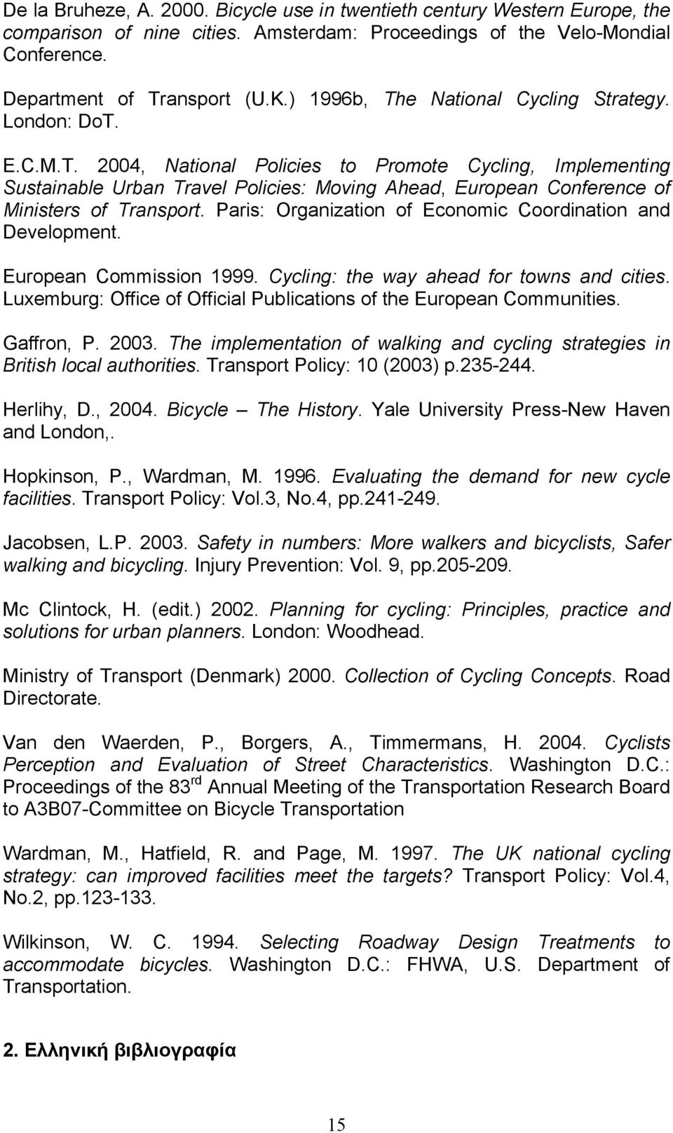 Paris: Organization of Economic Coordination and Development. European Commission 1999. Cycling: the way ahead for towns and cities.