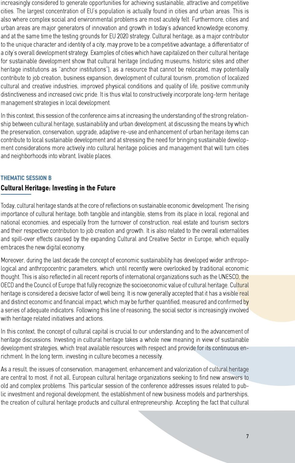 Furthermore, cities and urban areas are major generators of innovation and growth in today s advanced knowledge economy, and at the same time the testing grounds for EU 2020 strategy.