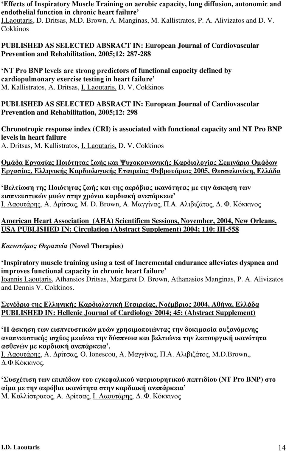 Cokkinos PUBLISHED AS SELECTED ABSRACT IN: European Journal of Cardiovascular Prevention and Rehabilitation, 2005;12: 287-288 NT Pro BNP levels are strong predictors of functional capacity defined by