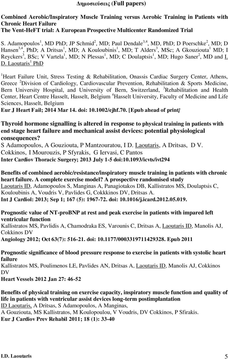 Adamopoulos 1, MD PhD; JP Schmid 2, MD; Paul Dendale 3,4, MD, PhD; D Poerschke 2, MD; D Hansen 3,4, PhD; A Dritsas 1, MD; A Kouloubinis 1, MD; T Alders 3, MSc; A Gkouziouta 1 MD; I Reyckers 3, BSc; V