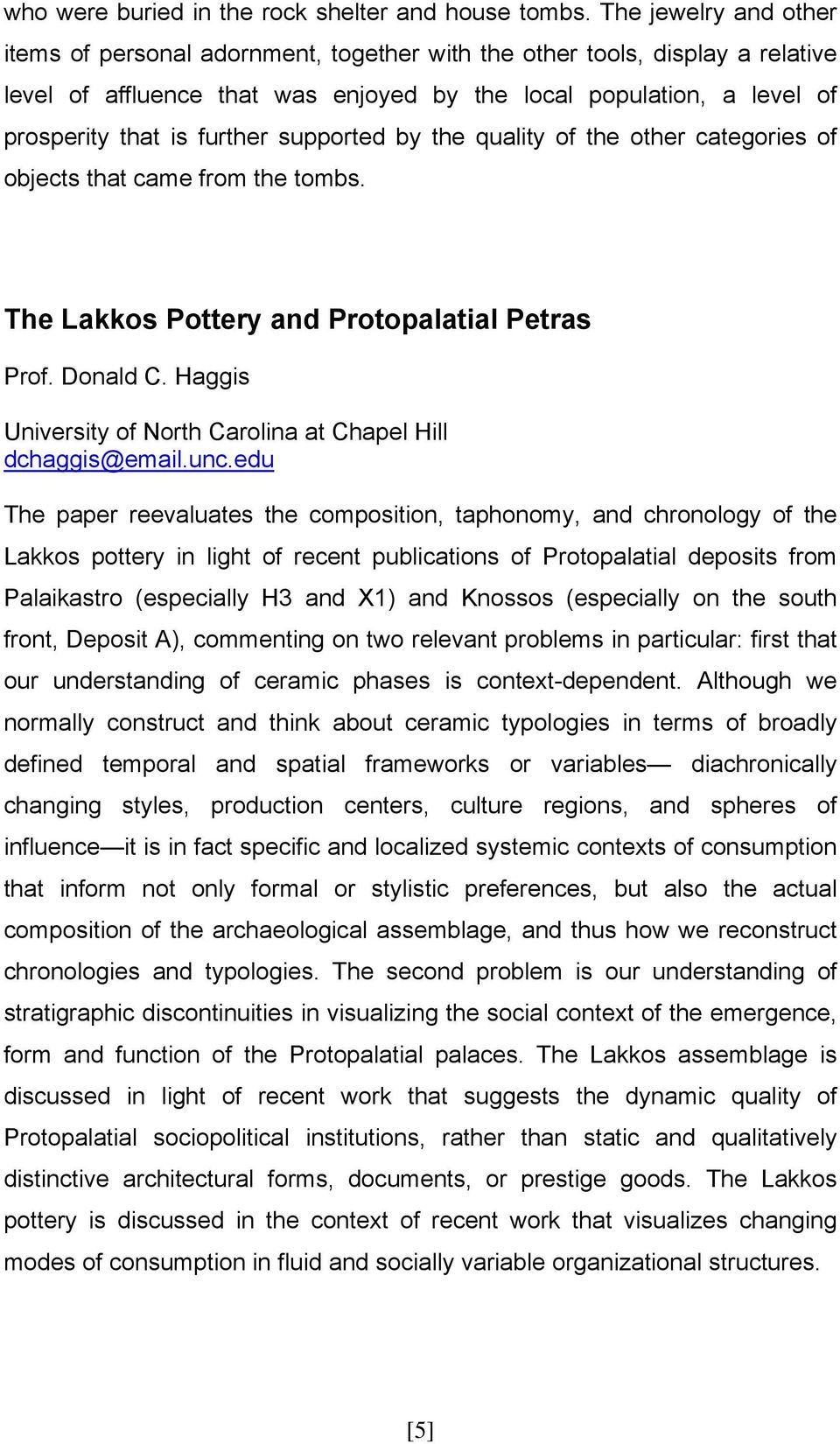 supported by the quality of the other categories of objects that came from the tombs. The Lakkos Pottery and Protopalatial Petras Prof. Donald C.