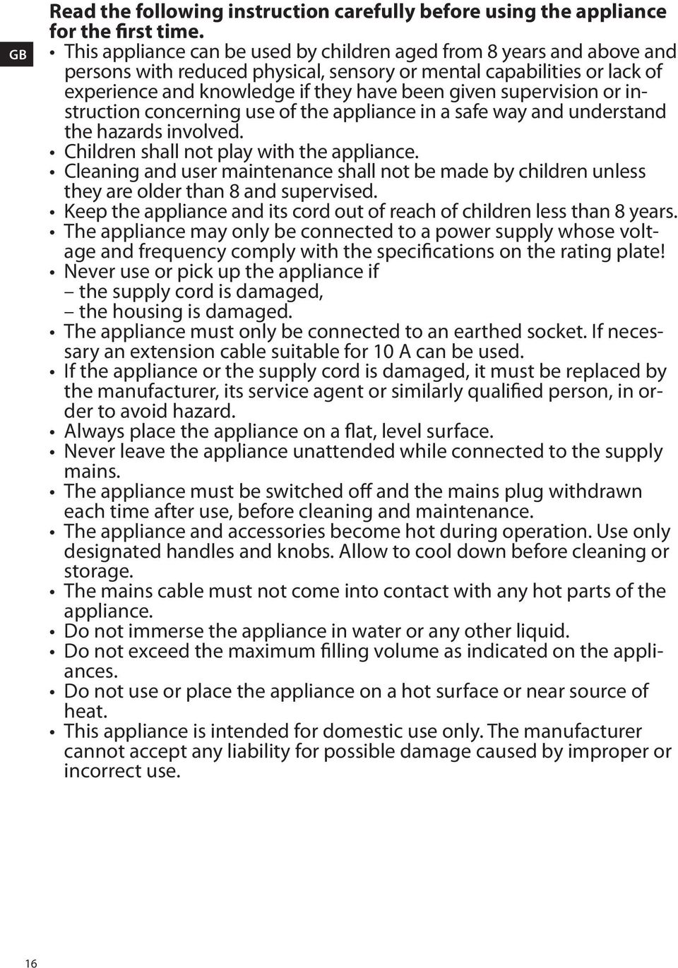 supervision or instruction concerning use of the appliance in a safe way and understand the hazards involved. Children shall not play with the appliance.