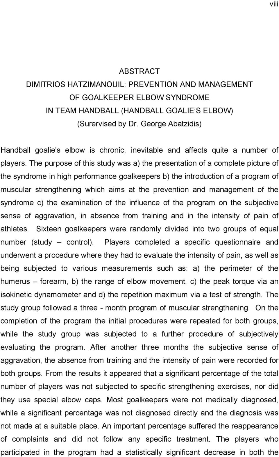 The purpose of this study was a) the presentation of a complete picture of the syndrome in high performance goalkeepers b) the introduction of a program of muscular strengthening which aims at the