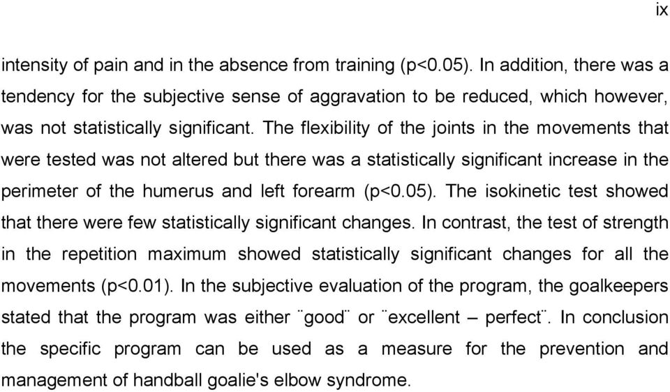 The flexibility of the joints in the movements that were tested was not altered but there was a statistically significant increase in the perimeter of the humerus and left forearm (p<0.05).