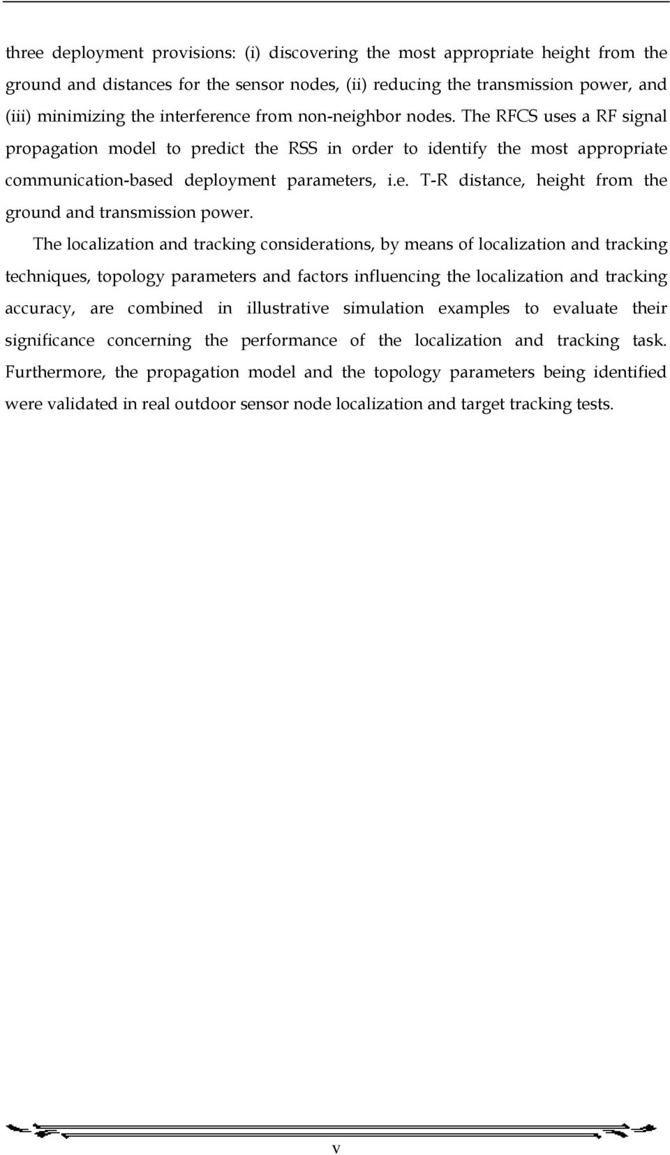 The localization and tracking considerations, by means of localization and tracking techniques, topology parameters and factors influencing the localization and tracking accuracy, are combined in