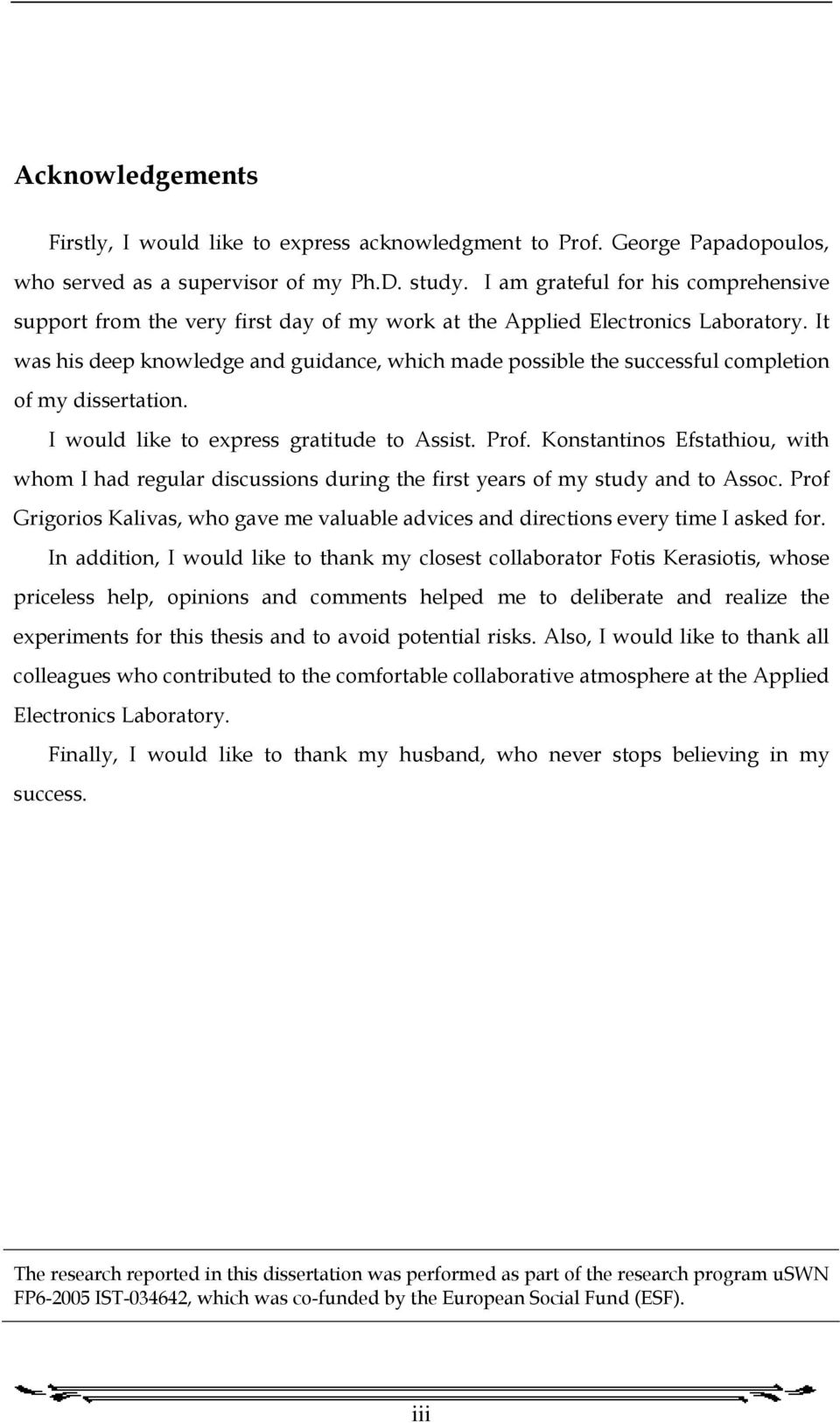 It was his deep knowledge and guidance, which made possible the successful completion of my dissertation. I would like to express gratitude to Assist. Prof.