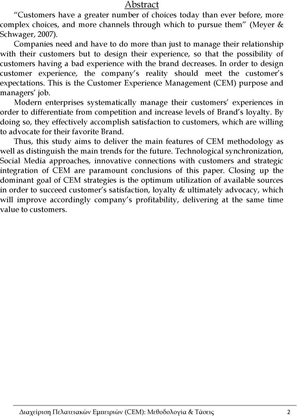 brand decreases. In order to design customer experience, the company s reality should meet the customer s expectations. This is the Customer Experience Management (CEM) purpose and managers job.