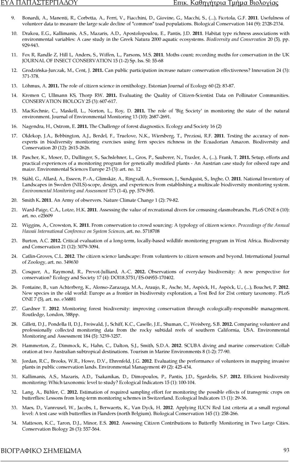 , Pantis, J.D. 2011. Habitat type richness associations with environmental variables: A case study in the Greek Natura 2000 aquatic ecosystems. Biodiversity and Conservation 20 (5), pp. 929-943. 11.