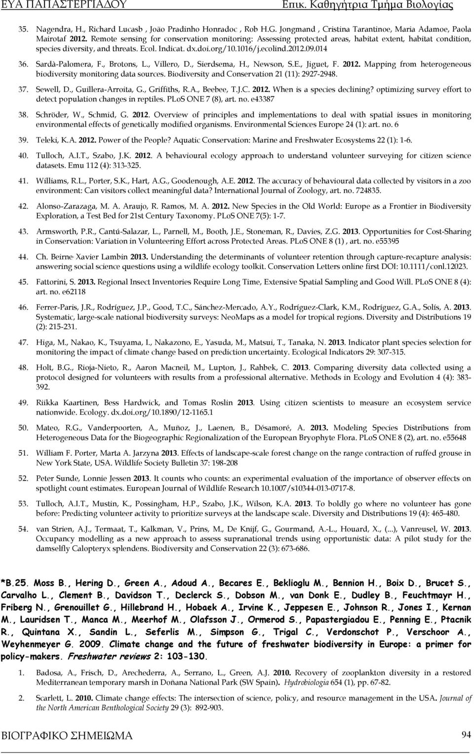 Sardà-Palomera, F., Brotons, L., Villero, D., Sierdsema, H., Newson, S.E., Jiguet, F. 2012. Mapping from heterogeneous biodiversity monitoring data sources.