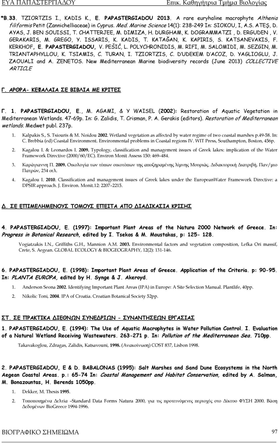 PAPASTERGIADOU, V. PEŠIĆ, L. POLYCHRONIDIS, M. RIFI, M. SALOMIDI, M. SEZGIN, M. TRIANTAPHYLLOU, K. TSIAMIS, C. TURAN, I. TZIORTZIS, C. D UDEKEM D ACOZ, D. YAGLIOGLU, J. ZAOUALI and A. ZENETOS.